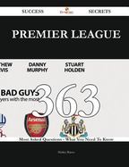 Premier League 363 Success Secrets - 363 Most Asked Questions on Premier League - What You Need to Know cover