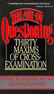The Art of Questioning: Thirty Maxims of Cross-Examination cover