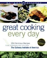 Great Cooking Every Day 250 Delicious Recipes Plus Techniques and Tips from the Culinary Institute of America cover