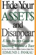 Hide Your Assets and Disappear A Step-By-Step Guide to Vanishing Without a Trace cover