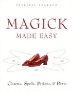Magick Made Easy Charms, Spells, Potions, and Power cover