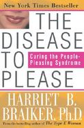The Disease to Please: Curing the People-Pleasing Syndrome cover