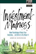 Investment Madness: How Psychology Affects Your Investing...and What to Do About It cover