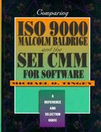 Comparing Iso 9000, Malcolm Baldridge, and the Sei Cmm for Software A Reference and Selection Guide cover