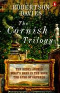 The Cornish Trilogy The Rebel Angels/What's Bred in the Bone/the Lyre of Orpheus/3 Books in 1 Volume cover