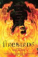 Firebirds An Anthology Of Original Fantasy And Science Fiction cover