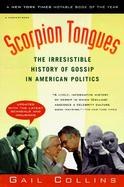 Scorpion Tongues The Irresistible History of Gossip in American Politics cover