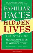 Familiar Faces, Hidden Lives The Story of Homosexual Men in America Today cover