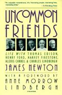 Uncommon Friends Life With Thomas Edison, Henry Ford, Harvey Firestone, Alexis Carrel, & Charles Lindbergh cover