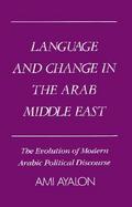 Language and Change in the Arab Middle East The Evolution of Modern Political Discourse cover