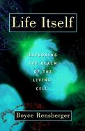 Life Itself Exploring the Realm of the Living Cell cover