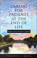 Caring for Patients at the End of Life Facing an Uncertain Future Together cover