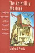 The Volatility Machine Emerging Economies and the Threat of Their Financial Collapse cover