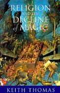 Religion and the Decline of Magic: Studies in Popular Beliefs in Sixteenth and Seventeenth Century England cover