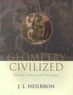 Geometry Civilized History, Culture, and Technique cover