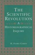 The Scientific Revolution A Historiographical Inquiry cover