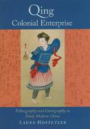 Qing Colonial Enterprise Ethnography and Cartography in Early Modern China cover