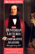 The Hunterian Lectures in Comparative Anatomy, May-June, 1837 cover