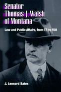 Senator Thomas J. Walsh of Montana Law and Public Affairs, from Tr to FDR cover