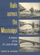 Rails Across the Mississippi A History of the St. Louis Bridge cover