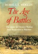 The Age of Battles The Quest for Decisive Warfare from Breitenfeld to Waterloo cover