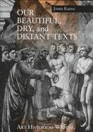Our Beautiful, Dry, and Distant Texts Art History As Writing cover