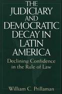 The Judiciary and Democratic Decay in Latin America Declining Confidence in the Rule of Law cover