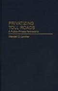 Privatizing Toll Roads A Public-Private Partnership cover