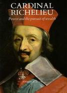 Cardinal Richelieu Power and the Pursuit of Wealth cover