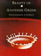 Beauty of Another Order Photography in Science cover