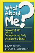 What about Me?: Growing Up with a Developmentally Disabled Sibling cover
