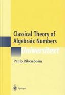 Classical Theory of Algebraic Numbers cover