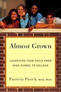 Almost Grown Launching Your Child from High School to College cover
