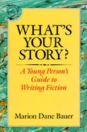 What's Your Story? A Young Person's Guide to Wrtiting Fiction cover