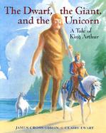 The Dwarf, the Giant, and the Unicorn: A Tale of King Arthur cover