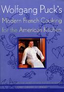 Wolfgang Puck's Modern French Cooking for the American Kitchen cover