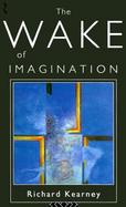 The Wake of Imagination: Toward a Postmodern Culture cover