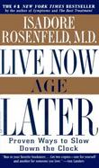 Live Now, Age Later Proven Ways to Slow Down the Clock cover