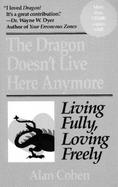 The Dragon Doesn't Live Here Anymore Loving Fully, Living Freely cover