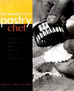 The Making of a Pastry Chef Recipes and Inspirations from America's Best cover