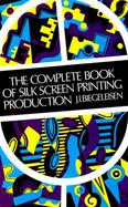 The Complete Book of Silk Screen Printing Production cover