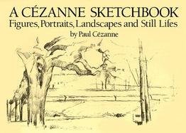 A Cezanne Sketchbook Figures, Portraits, Landscapes, and Still Lifes cover
