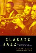 Classic Jazz: A Personal View of the Music and the Musicians cover