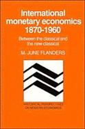 International Monetary Economics, 1870-1960 Between the Classical and the New Classical cover