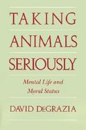Taking Animals Seriously Mental Life and Moral Status cover