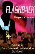 Flashback A Story of Posttraumatic Redemption cover