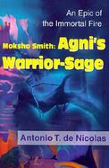 Moksha Smith: Agni's Warrior-Sage: An Epic of the Immortal Fire cover