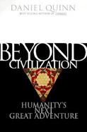 Beyond Civilization: Humanity's Next Great Adventure cover