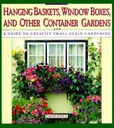 Hanging Baskets, Window Boxes, and Other Container Gardens: A Guide to Creative Small-Scale Gardening cover