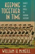 Keeping Together In Time: Dance And Drill In Human History cover